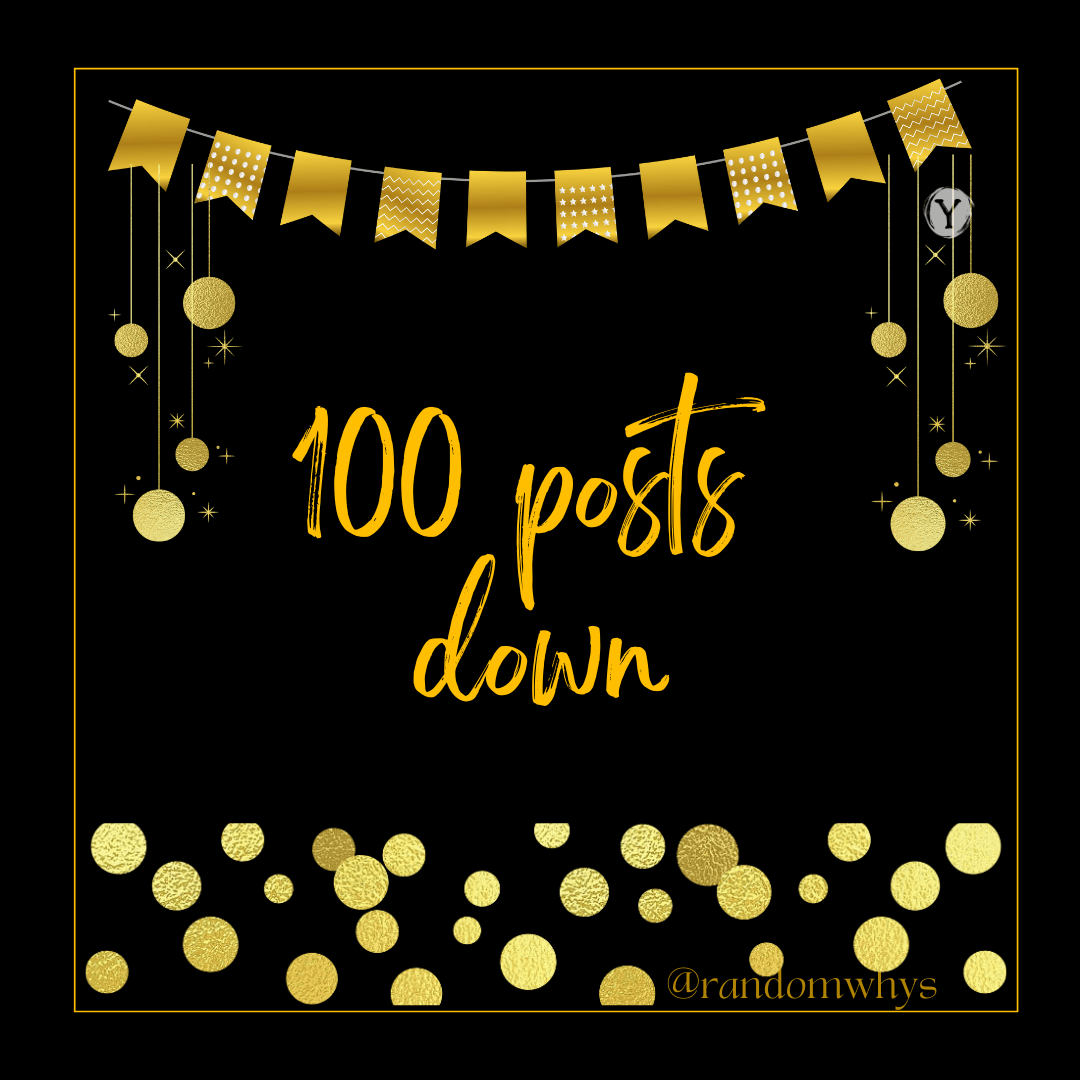 100 Posts Down, Forever to&nbsp;Go!