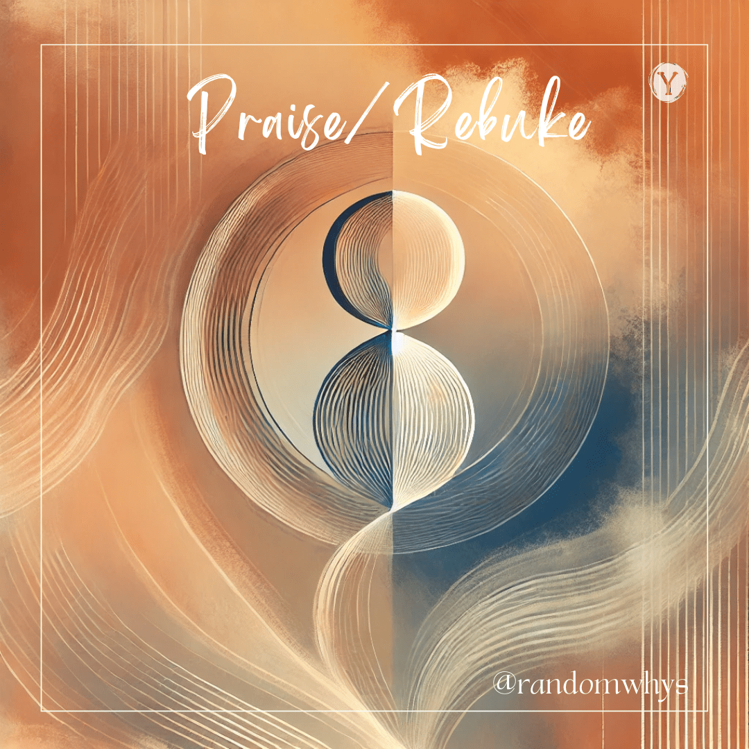 An abstract image with soft, flowing lines and calming warm tones, representing philosophical concepts of balance, freedom, and encouragement. The words "Praise/ Rebuke" are written across the top of the image in a stylized font, and the handle "@randomwhys" is written at the bottom right.
