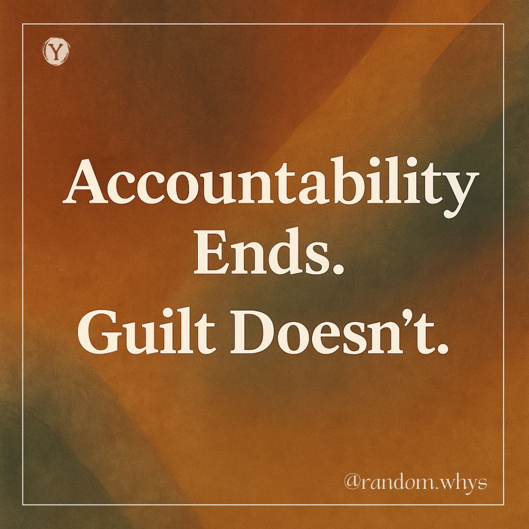 Accountability Ends. Guilt&nbsp;Doesn’t!