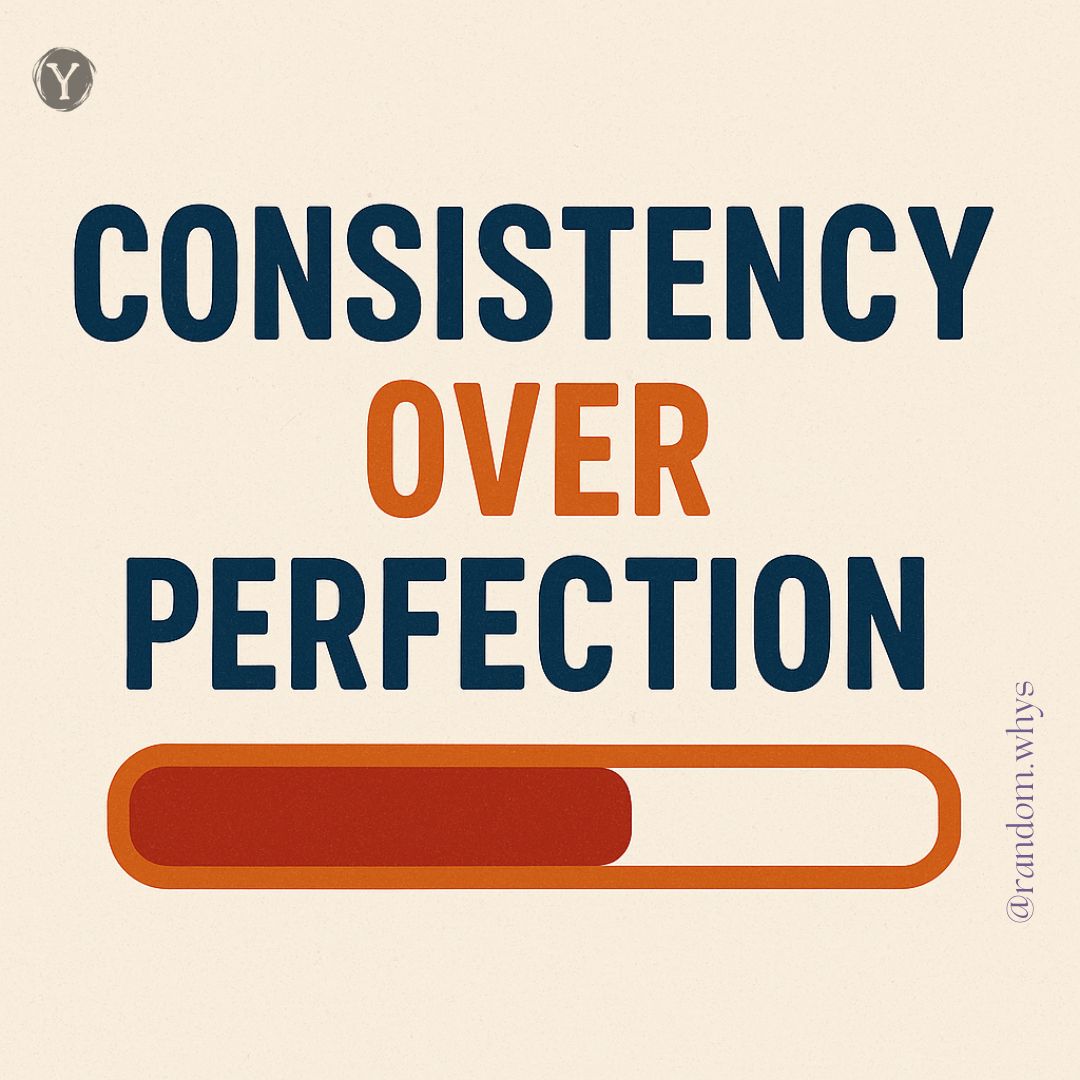 Consistency Over Perfection!