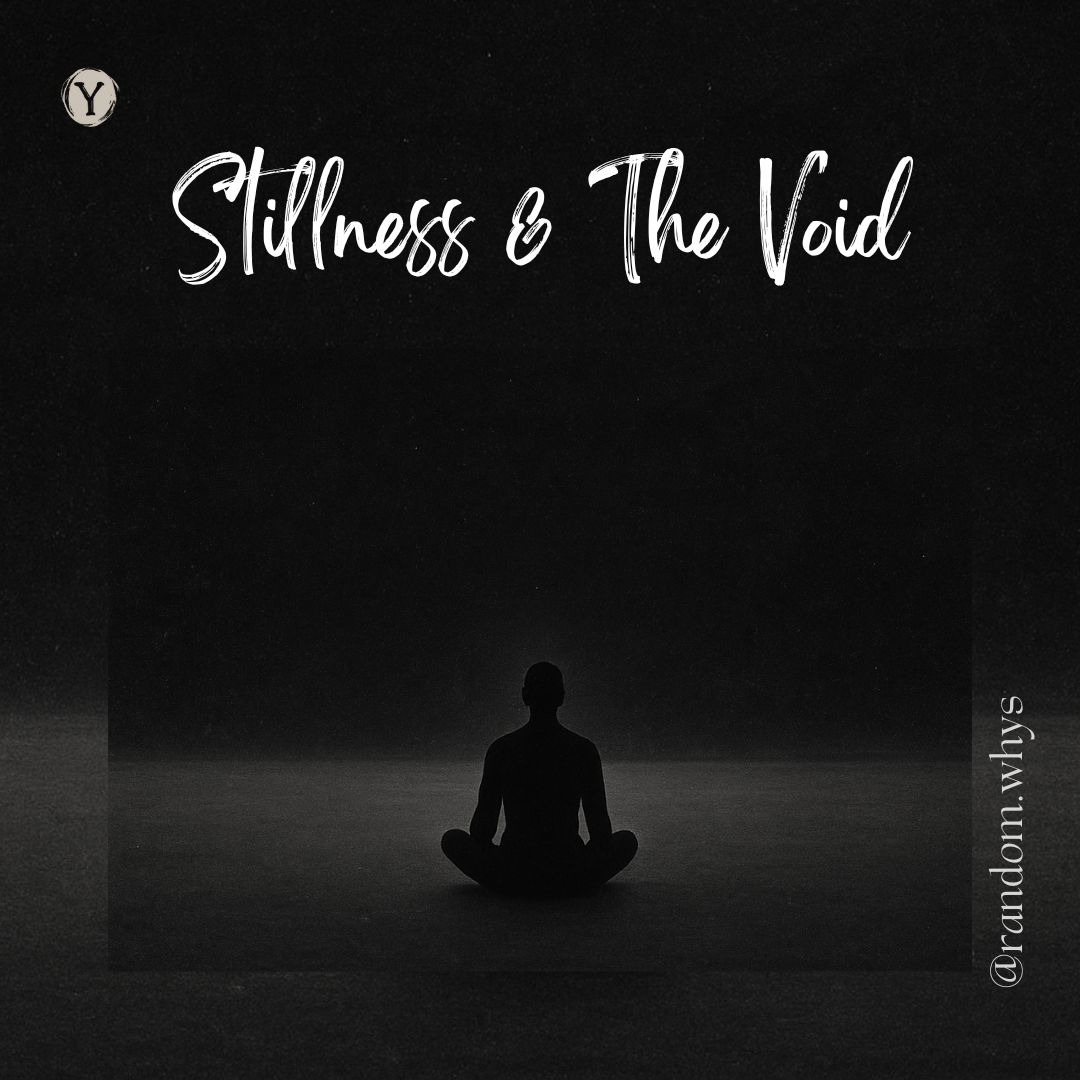 A silhouette of a person sitting cross-legged in meditation within a dark, empty space, illuminated faintly from above, symbolizing stillness and introspection. The text “Stillness & The Void” appears at the top, and “@random.whys” is written along the right edge.