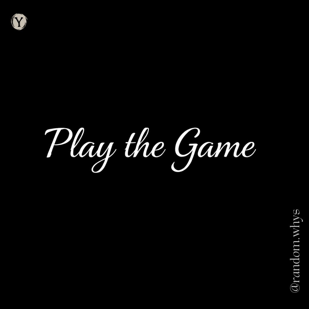 Black background image with white text reading “Play the Game” in an elegant script font, a circular “Y” logo at the top-left corner, and the Instagram handle “@random.whys” displayed vertically on the right side.