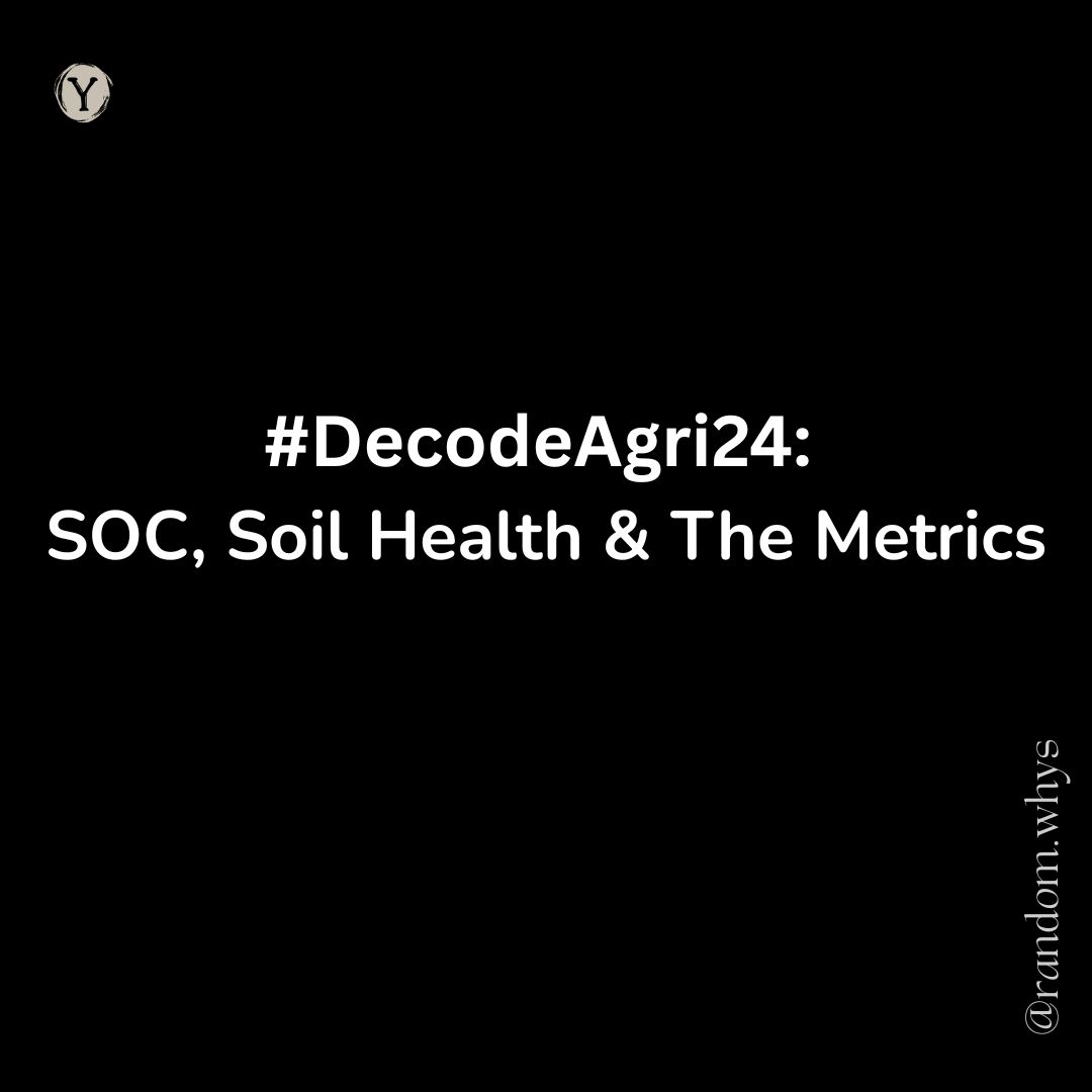 Minimalist black background with white sans-serif text reading "#DecodeAgri24: SOC, Soil Health & The Metrics." A small circular logo is in the top-left corner and a vertical handle, @random.whys, is in the bottom-right.