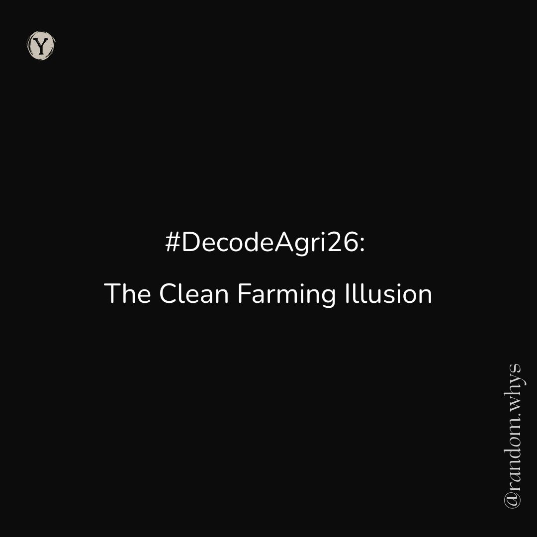 Text reading “#DecodeAgri26: The Clean Farming Illusion” in white on a black background, with a small circular “Y” logo in the top left and “@random.whys” displayed vertically on the right.