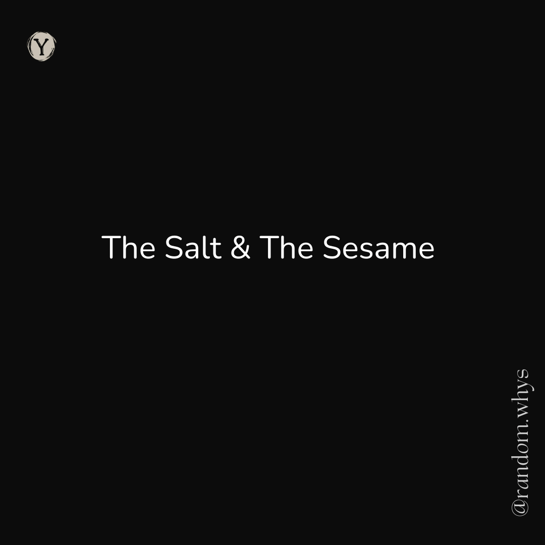 A minimalist graphic with a black background featuring the white text "The Salt & The Sesame" centered in the middle. The logo for Random Whys is in the top left, and the social media handle "@random.whys" is written vertically on the bottom right.