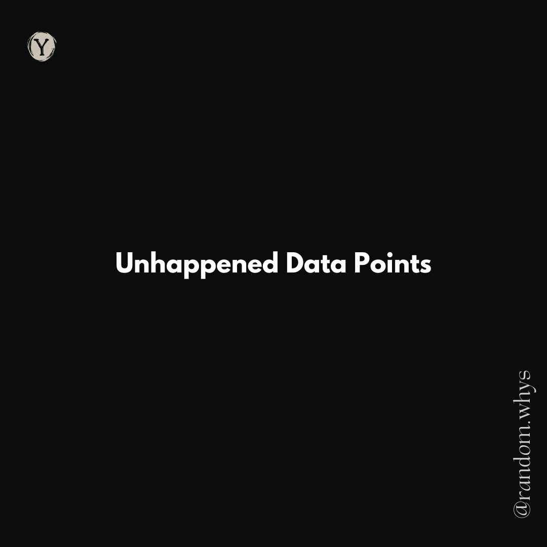 A square graphic with a black background featuring the white text "Unhappened Data Points" centered in the middle. There is a small circular logo with the letter "Y" in the top-left corner and the text "@random.whys" vertically along the bottom-right edge.