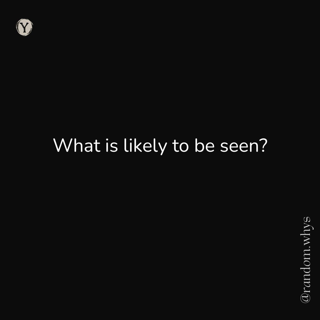Black background with centered white text reading “What is likely to be seen?”; a small circular “Y” logo appears in the top-left corner, and the handle “@random.whys” is placed vertically along the right edge.