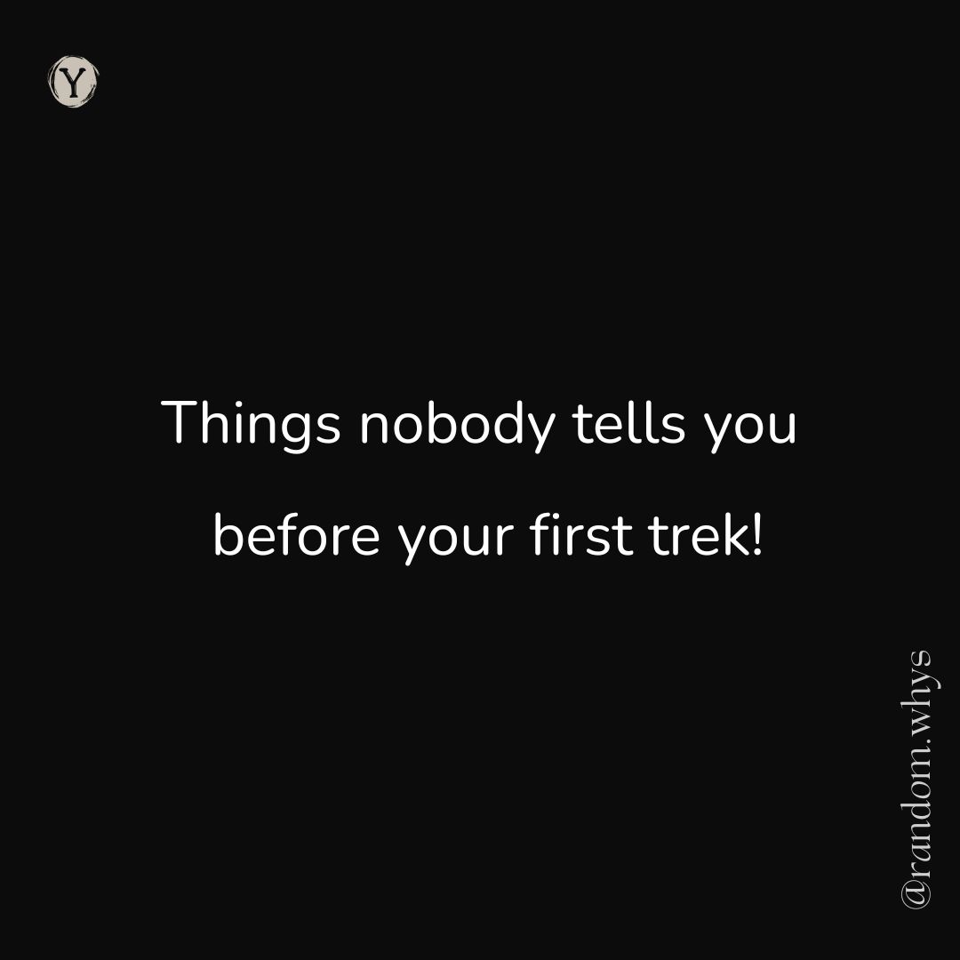 Things nobody tells you before your first&nbsp;trek!
