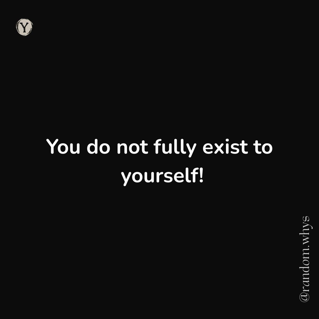 A minimalist back picture with a quote of you dont fully exist for yourself with a logo of Y and social handle of randomwhys